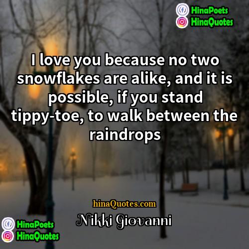 Nikki Giovanni Quotes | I love you because no two snowflakes